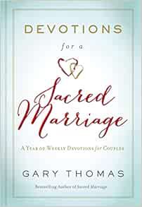 [Read] [EPUB KINDLE PDF EBOOK] Devotions for a Sacred Marriage: A Year of Weekly Devotions for Coupl