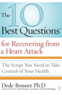[GET] EPUB KINDLE PDF EBOOK The 10 Best Questions for Recovering from a Heart Attack: The Script You