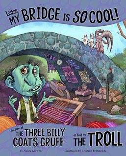 [View] EPUB KINDLE PDF EBOOK Listen, My Bridge Is SO Cool!: The Story of the Three Billy Goats Gruff