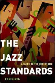 [ACCESS] PDF EBOOK EPUB KINDLE The Jazz Standards: A Guide to the Repertoire by Ted Gioia 📒