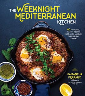 [READ] [PDF EBOOK EPUB KINDLE] The Weeknight Mediterranean Kitchen: 80 Authentic, Healthy Recipes Ma