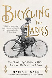 [READ] [EPUB KINDLE PDF EBOOK] Bicycling for Ladies: The Classic 1896 Guide to Skills, Exercise, Mec