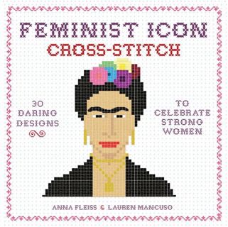 GET [EPUB KINDLE PDF EBOOK] Feminist Icon Cross-Stitch: 30 Daring Designs to Celebrate Strong Women