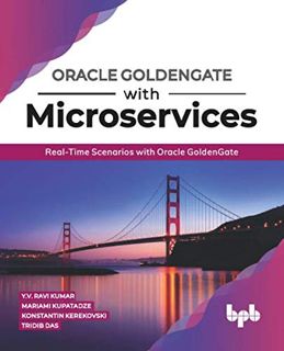 [VIEW] EBOOK EPUB KINDLE PDF Oracle GoldenGate With Microservices: Real-Time Scenarios with Oracle G
