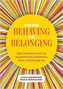 [GET] EPUB KINDLE PDF EBOOK From Behaving to Belonging: The Inclusive Art of Supporting Students Who
