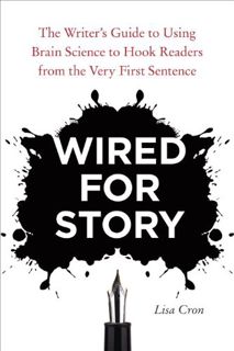 [GET] [PDF EBOOK EPUB KINDLE] Wired for Story: The Writer's Guide to Using Brain Science to Hook Rea