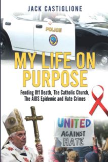 GET [EPUB KINDLE PDF EBOOK] My Life on Purpose: Fending Off Death, the Catholic Church, the Aids Epi