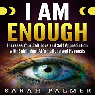 [GET] [KINDLE PDF EBOOK EPUB] I Am Enough: Increase Your Self Love and Self Appreciation with Sublim