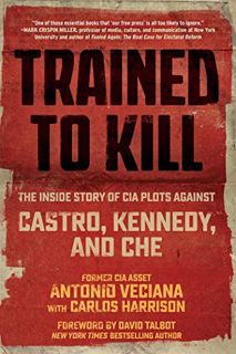 [ACCESS] [EBOOK EPUB KINDLE PDF] Trained to Kill: The Inside Story of CIA Plots against Castro, Kenn