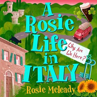 [READ] EBOOK EPUB KINDLE PDF A Rosie Life in Italy: Why Are We Here? by  Rosie Meleady,Madeleine Bro