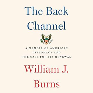 [READ] [EBOOK EPUB KINDLE PDF] The Back Channel: A Memoir of American Diplomacy and the Case for Its