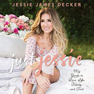READ EBOOK EPUB KINDLE PDF Just Jessie: My Guide to Love, Life, Family, and Food by  Jessie James De