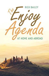 ACCESS KINDLE PDF EBOOK EPUB The Enjoy Agenda: At Home and Abroad by  Rick Bailey 💞