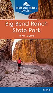 ACCESS EPUB KINDLE PDF EBOOK Big Bend Ranch State Park Trail Guide: Half Day Hikes (Texas State Park