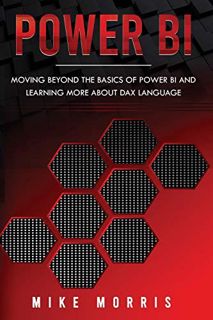 READ [PDF EBOOK EPUB KINDLE] Power BI: Moving Beyond the Basics of Power BI and Learning about DAX L