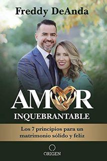 Access [EBOOK EPUB KINDLE PDF] Amor inquebrantable: Los 7 principios para un matrimonio sólido y fel