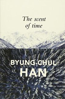 [Get] PDF EBOOK EPUB KINDLE The Scent of Time: A Philosophical Essay on the Art of Lingering by  Byu