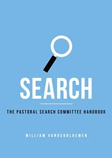 [ACCESS] PDF EBOOK EPUB KINDLE Search: The Pastoral Search Committee Handbook by  William Vanderbloe