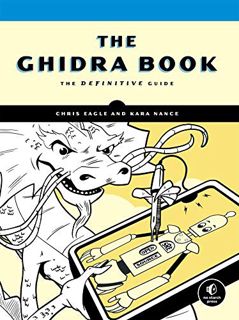 GET [KINDLE PDF EBOOK EPUB] The Ghidra Book: The Definitive Guide by  Chris Eagle &  Kara Nance 🧡