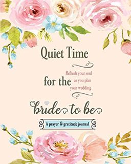 READ [PDF EBOOK EPUB KINDLE] Quiet Time for the Bride to Be: A Prayer and Gratitude Journal by  Jour