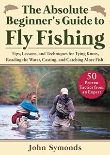 [View] EBOOK EPUB KINDLE PDF Absolute Beginner's Guide to Fly Fishing: Tips, Lessons, and Techniques