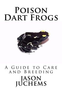 [Access] EPUB KINDLE PDF EBOOK Poison Dart Frogs: A Guide to Care and Breeding by  Jason Juchems 📝