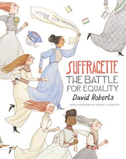 [View] [KINDLE PDF EBOOK EPUB] Suffragette: The Battle for Equality by  David Roberts &  David Rober