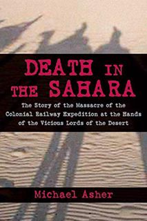 READ KINDLE PDF EBOOK EPUB Death in the Sahara: The Lords of the Desert and the Timbuktu Railway Exp