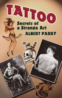 [Get] EBOOK EPUB KINDLE PDF Tattoo: Secrets of a Strange Art by  Albert Parry 📋