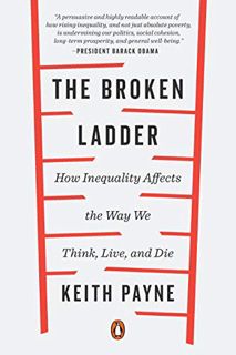 [VIEW] [PDF EBOOK EPUB KINDLE] The Broken Ladder: How Inequality Affects the Way We Think, Live, and