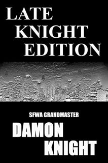 ACCESS [EBOOK EPUB KINDLE PDF] Late Knight Edition by  Damon Knight 💏