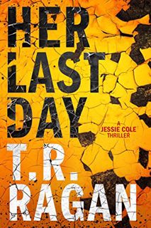 [Get] [KINDLE PDF EBOOK EPUB] Her Last Day (Jessie Cole Book 1) by  T.R. Ragan 💏