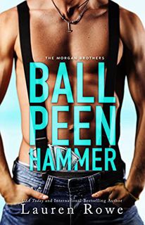 [READ] [EBOOK EPUB KINDLE PDF] Ball Peen Hammer (The Morgan Brothers Book 3) by  Lauren Rowe 🖍️