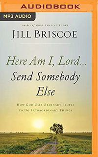 Access KINDLE PDF EBOOK EPUB Here Am I, Lord...Send Somebody Else by  Jill Briscoe &  Sarah Zimmerma