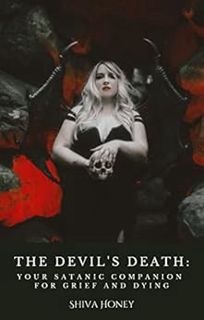 [Access] [PDF EBOOK EPUB KINDLE] The Devil's Death: Your Satanic Companion for Grief and Dying by Sh