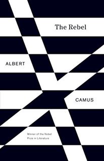 View PDF EBOOK EPUB KINDLE The Rebel: An Essay on Man in Revolt by  Albert Camus 📄