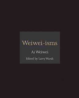 [Read] KINDLE PDF EBOOK EPUB Weiwei-isms (ISMs, 1) by  Ai Weiwei &  Larry Warsh 💖