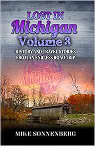 VIEW [EPUB KINDLE PDF EBOOK] Lost In Michigan Volume 3: History and Travel Stories From An Endless R