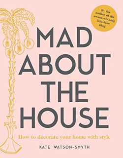 READ [KINDLE PDF EBOOK EPUB] Mad about the House: How to decorate your home with style by  Kate Wats