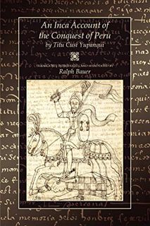 [Get] [KINDLE PDF EBOOK EPUB] An Inca Account of the Conquest of Peru by  Titu Cusi Yupanqui &  Ralp