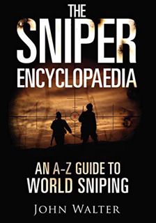 Get EPUB KINDLE PDF EBOOK The Sniper Encyclopaedia: An A–Z Guide to World Sniping by  John Walter 📧
