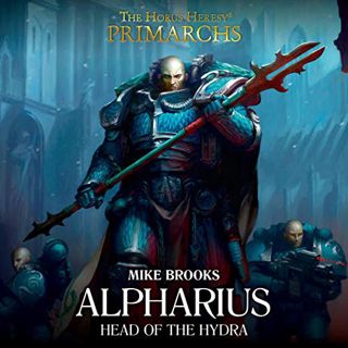 VIEW EPUB KINDLE PDF EBOOK Alpharius: Head of the Hydra: The Horus Heresy Primarchs, Book 14 by  Mik