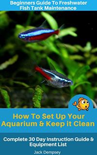 [View] EPUB KINDLE PDF EBOOK Beginners Guide To Freshwater Fish Tank Maintenance: How To Set Up an A