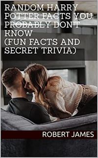 ACCESS [PDF EBOOK EPUB KINDLE] Random Harry Potter Facts You Probably Don't Know (Fun Facts and Secr