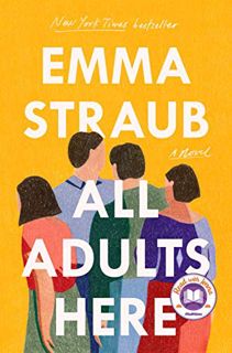 VIEW [KINDLE PDF EBOOK EPUB] All Adults Here: A Novel by Emma Straub 💗