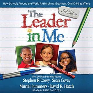 GET [KINDLE PDF EBOOK EPUB] The Leader in Me: How Schools Around the World Are Inspiring Greatness,