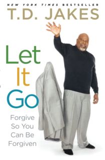 VIEW EBOOK EPUB KINDLE PDF Let It Go: Forgive So You Can Be Forgiven by  T.D. Jakes √