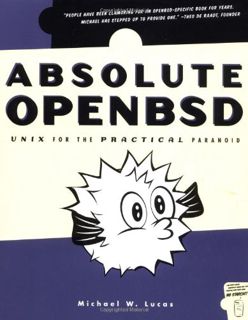 ACCESS [EBOOK EPUB KINDLE PDF] Absolute OpenBSD: Unix for the Practical Paranoid by  Michael W. Luca
