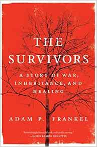 Access [KINDLE PDF EBOOK EPUB] The Survivors: A Story of War, Inheritance, and Healing by Adam Frank