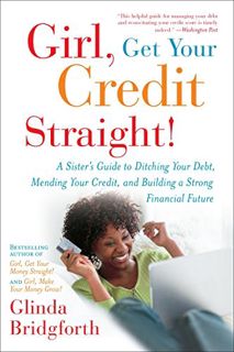 [View] EBOOK EPUB KINDLE PDF Girl, Get Your Credit Straight!: A Sister's Guide to Ditching Your Debt